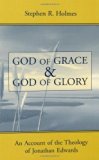 God of Grace and God of Glory: An Account of the Theology of Jonathan Edwards