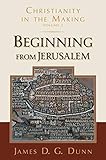 Beginning from Jerusalem (Christianity in the Making, vol. 2)
