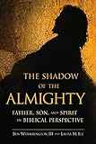 The Shadow of the Almighty: Father, Son, and Spirit in Biblical Perspective