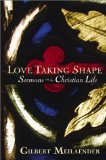 Love Taking Shape: Sermons on the Christian Life