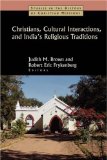 Christians, Cultural Interactions, and India's Religious Traditions (Studies in the History of Christian Missions)