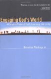 Engaging God's World: A Christian Vision of Faith, Learning, and Living