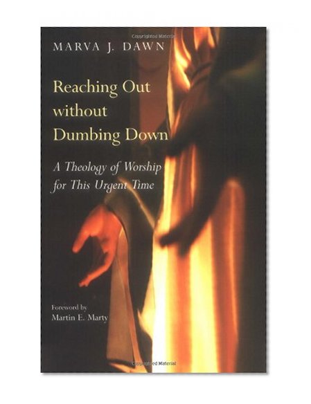 Book Cover Reaching Out Without Dumbing Down: A Theology of Worship for This Urgent Time