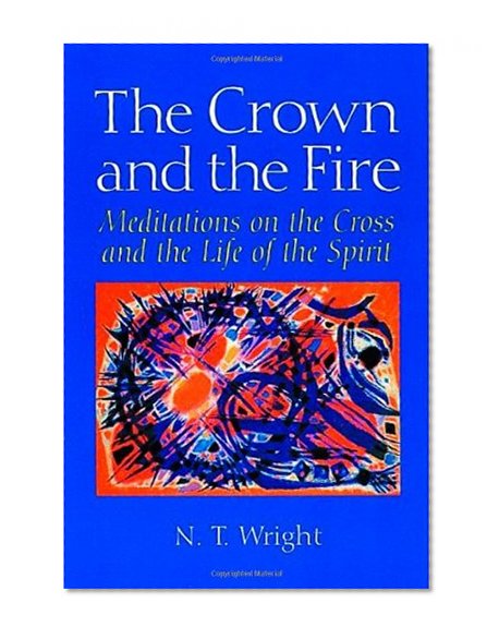 The Crown and the Fire: Meditations on the Cross and the Life of the Spirit