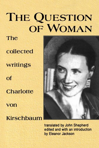 The Question of Woman: The Collected Writings of Charlotte Von Kirschbaum