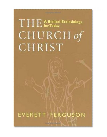 The Church of Christ: A Biblical Ecclesiology for Today