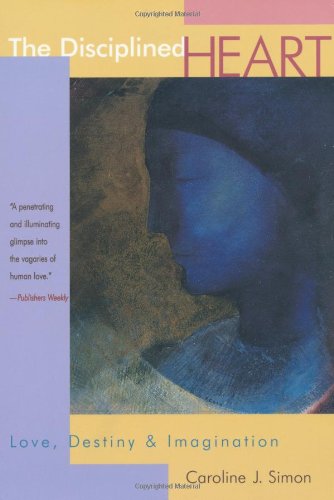 The Disciplined Heart: Love, Destiny & Imagination
