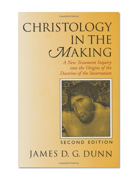 Christology in the Making: A New Testament Inquiry Into the Origins of the Doctrine of the Incarnation
