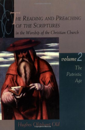 The Reading and Preaching of the Scriptures in the Worship of the Christian Church, Volume 2: The Patristic Age