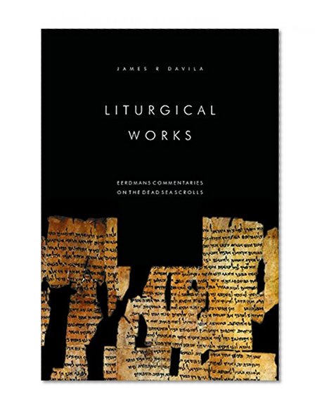 Liturgical Works (Eerdmans Commentaries on the Dead Sea Scrolls)