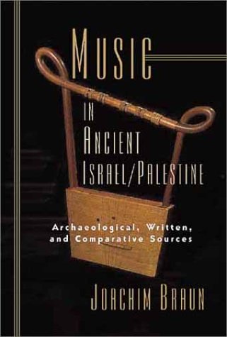 Music in Ancient Israel/Palestine: Archaeological, Written, and Comparative Sources (Bible in Its World)