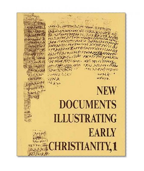 New Documents Illustrating Early Christianity, 1: A Review of the Greek Inscriptions and Papyri Published in 1976