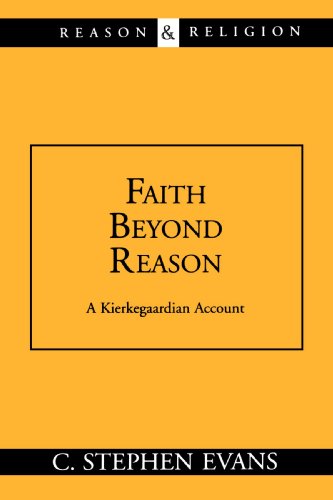 Faith Beyond Reason: A Kierkegaardian Account (Reason & Religion)