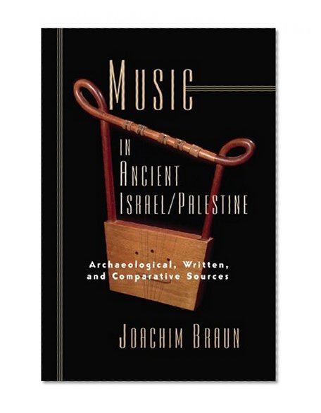 Music in Ancient Israel/Palestine: Archaeological, Written and Caomparative Sources (Bible in Its World)
