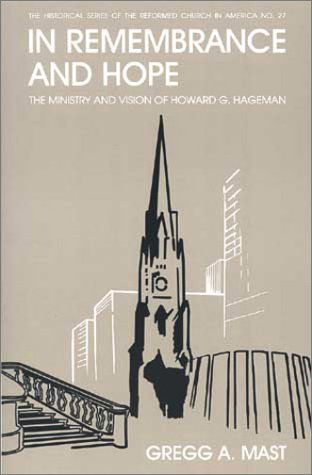 In Remembrance and Hope: The Ministry and Vision of Howard G. Hageman (Historical Series of the Reformed Church in America)