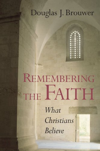 Remembering the Faith: What Christians Believe