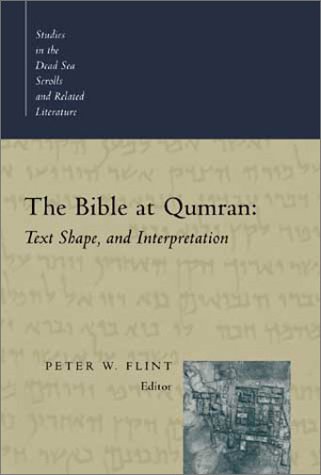 The Bible at Qumran: Text, Shape, and Interpretation (Studies in the Dead Sea Scrolls & Related Literature)