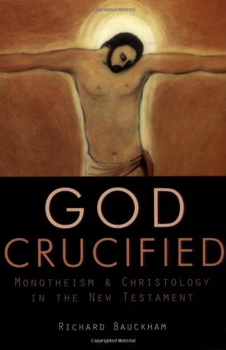 God Crucified : Monotheism and Christology in the New Testament