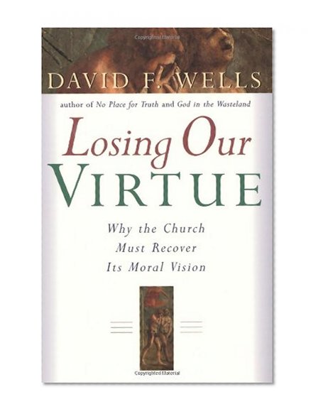 Losing Our Virtue: Why the Church Must Recover Its Moral Vision