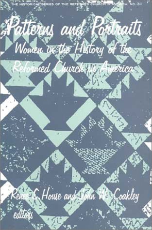 Patterns & Portraits: Women in the History of the Reformed Church in America (Historical Series of the Reformed Church in America)