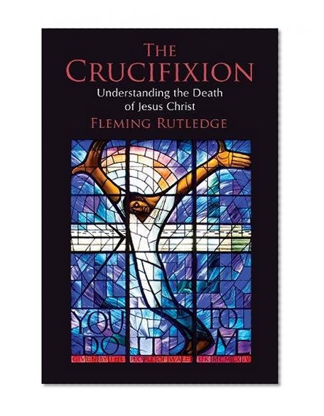 The Crucifixion: Understanding the Death of Jesus Christ
