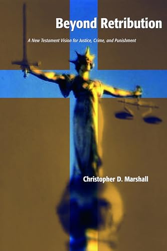 Beyond Retribution: A New Testament Vision for Justice, Crime, and Punishment (Studies in Peace and Scripture)