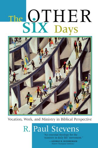 The Other Six Days: Vocation, Work, and Ministry in Biblical Perspective