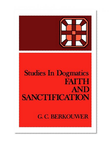 Studies in Dogmatics: Faith and Sanctification