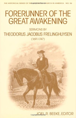 Forerunner of the Great Awakening: Sermons by Theodorus Jacobus Frelinghuysen (1691-1747) (Historical Series of the Reformed Church in America)