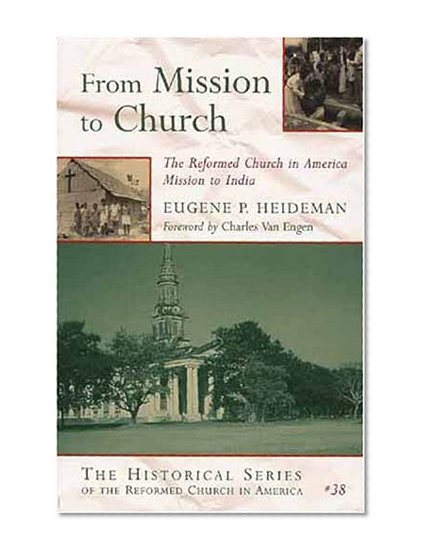 From Mission to Church: The Reformed Church in American Mission to India (Historical Series of the Reformed Church in America)