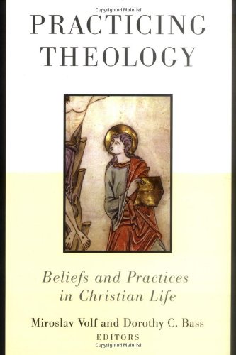 Practicing Theology: Beliefs and Practices in Christian Life