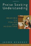 Praise Seeking Understanding: Reading the Psalms with Augustine (Radical Traditions)