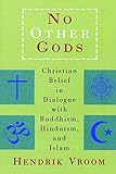 No Other Gods: Christian Belief in Dialogue with Buddhism, Hinduism, and Islam