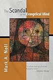 The Scandal of the Evangelical Mind
