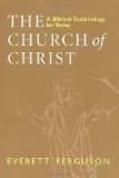 The Church of Christ: A Biblical Ecclesiology for Today