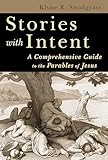 Stories with Intent: A Comprehensive Guide to the Parables of Jesus