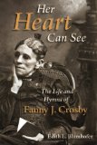 Her Heart Can See: The Life and Hymns of Fanny J. Crosby (Library of Religious Biography)