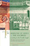 The Missions of Jesus and the Disciples According to the Fourth Gospel: With Implications for the Fourth Gospel's Purpose and the Mission of the Conte