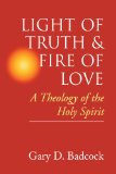 Light of Truth & Fire of Love: A Theology of the Holy Spirit