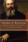 Orestes A. Brownson: American Religious Weathervane (Library of Religious Biography)