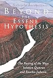 Beyond the Essene Hypothesis: The Parting of the Ways between Qumran and Enochic Judaism