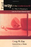 The Way of the (Modern) World: Or, Why It's Tempting to Live As If God Doesn't Exist