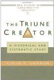 The Triune Creator: A Historical and Systematic Study (Edinburgh Studies in Constructive Theology)