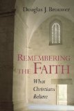 Remembering the Faith: What Christians Believe