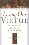 Losing Our Virtue: Why the Church Must Recover Its Moral Vision