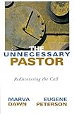The Unnecessary Pastor: Rediscovering the Call