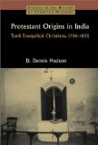 Protestant Origins in India: Tamil Evangelical Christians, 1706-1835 (Studies in the History of Christian Missions)