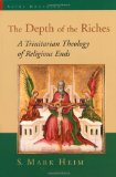 The Depth of the Riches: A Trinitarian Theology of Religious Ends (Sacra Doctrina: Christian Theology for a Postmodern Age)