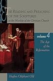The Reading and Preaching of the Scriptures in the Worship of the Christian Church, Volume 4: The Age of the Reformation