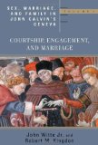 Sex, Marriage, and Family Life in John Calvin's Geneva: Courtship, Engagement, and Marriage (Religion, Marriage and Family Series)